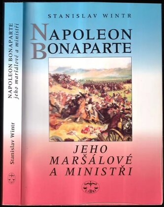 Napoleon Bonaparte : jeho maršálové a ministři (Stanislav Wintr, 2009)