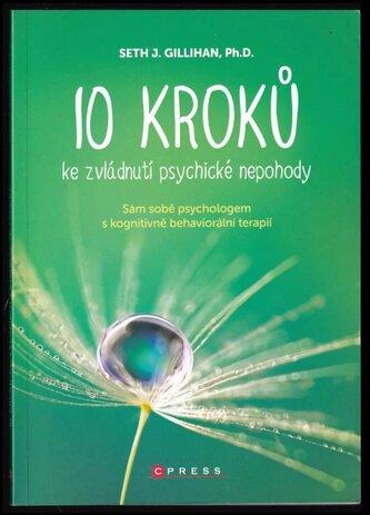 10 kroků ke zvládnutí psychické nepohody : sám sobě psychologem s kognitivně behaviorální terapií (Jagdish Seth, 2020)