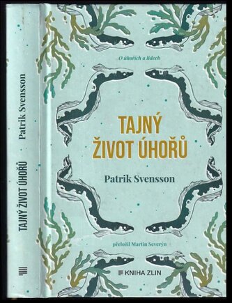 Tajný život úhořů : vyprávění o nejzáhadnější rybě na světě (Patrik Svensson, 2020)