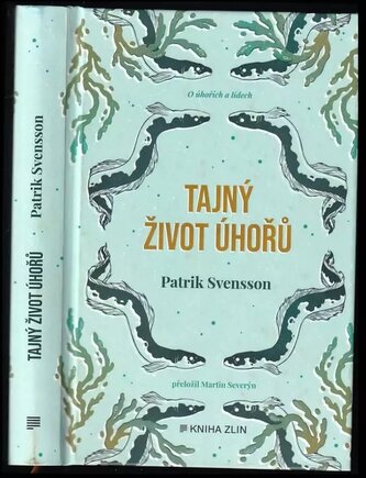 Tajný život úhořů : vyprávění o nejzáhadnější rybě na světě (Patrik Svensson, 2020)