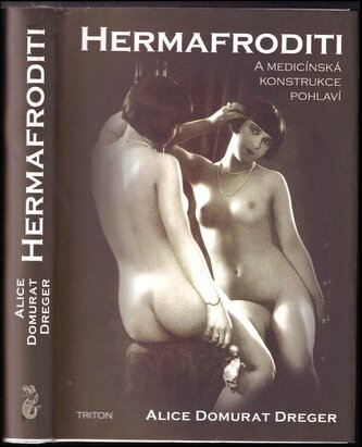 Hermafroditi a medicínská konstrukce pohlaví (Alice Domurat Dreger, 2009)