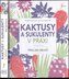 Kaktusy a sukulenty v praxi