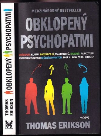 Obklopený psychopatmi : zvádzajú, klamú, podvádzajú, manipulujú, kradnú, parazitujú, energiu získavajú ničením druhých, to je hl