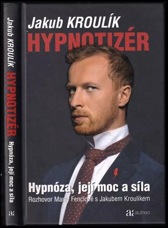 Hypnotizér : hypnóza, její moc a síla : rozhovor Marty Fenclové s Jakubem Kroulíkem (Marta Fenclová, 2020)