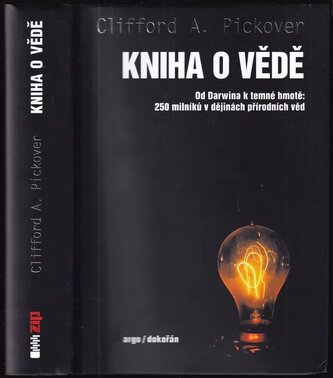 Kniha o vědě : od Darwina k temné hmotě: 250 milníků v dějinách přírodních věd (Clifford A Pickover, 2020)