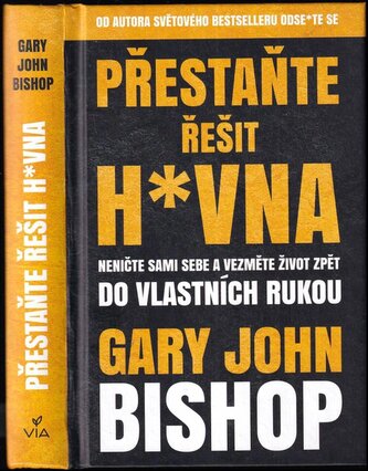 Přestaňte řešit h*vna : neničte sami sebe a vezměte život zpět do vlastních rukou (Gary John Bishop, 2020)