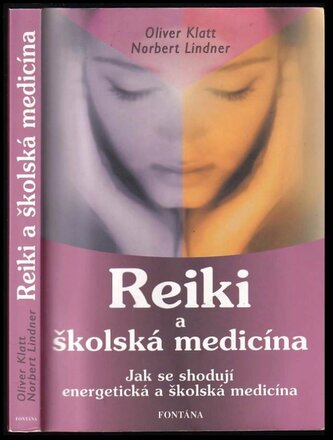 Reiki a školská medicína : jak se shodují energetická medicína a klasická školská medicína (Oliver Klatt, 2009)