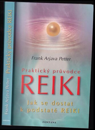 Praktický průvodce reiki : co je a co není reiki (Frank Arjava Petter, 2007)