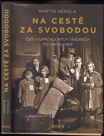 Na cestě za svobodou : Češi v uprchlických táborech po únoru 1948 (Martin Nekola, 2020)