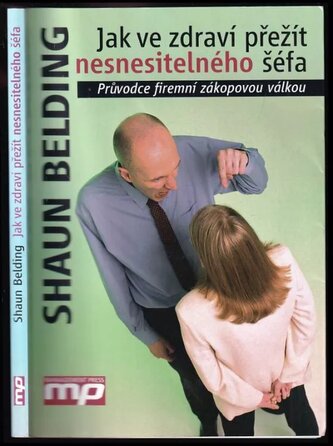 Jak ve zdraví přežít nesnesitelného šéfa : průvodce firemní zákopovou válkou (Shaun Belding, 2009)