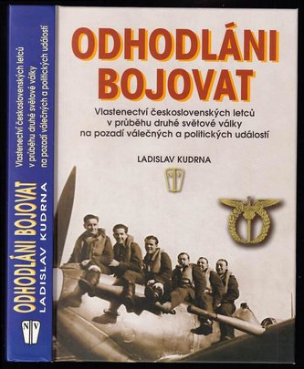 Odhodláni bojovat : vlastenectví československých letců v průběhu druhé světové války na pozadí válečných a politických událostí