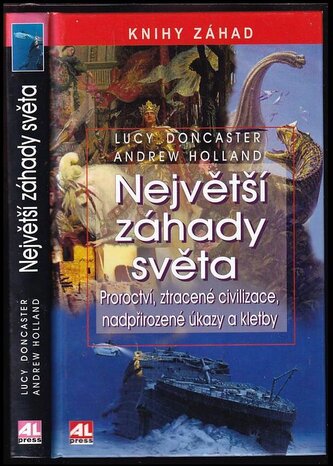 Největší záhady světa : proroctví, ztracené civilizace, nadpřirozené úkazy a kletby (Lucy Doncaster, 2009)