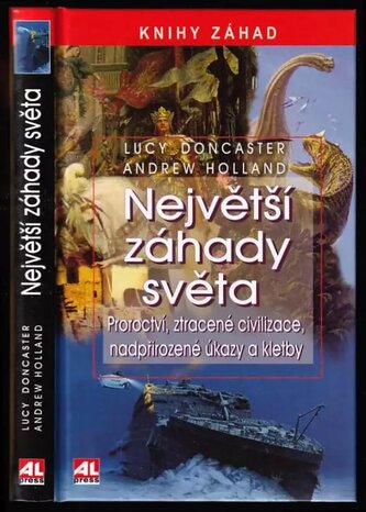 Největší záhady světa : proroctví, ztracené civilizace, nadpřirozené úkazy a kletby (Lucy Doncaster, 2009)