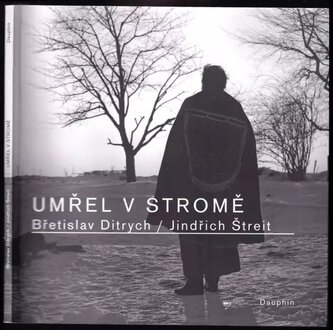 Umřel v stromě (Břetislav Ditrych, 2009)