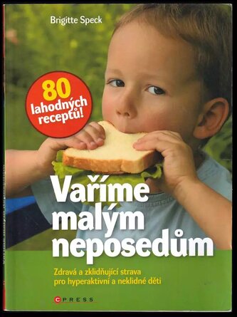 Vaříme malým neposedům : [zdravá a zklidňující strava pro hyperaktivní a neklidné děti] (Brigitte Speck, 2009)