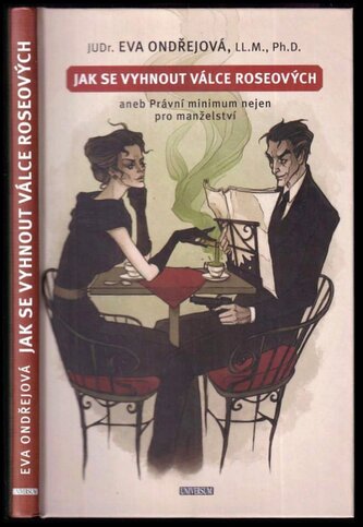 Jak se vyhnout válce Roseových, aneb, Právní minimum nejen pro manželství (Eva Ondřejová, 2020)