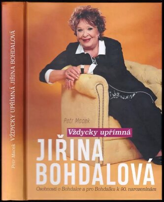 Jiřina Bohdalová : vždycky upřímná : osobnosti o Bohdalce a pro Bohdalku k 90. narozeninám (Petr Macek, 2020)
