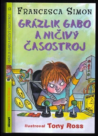 Grázlik Gabo a ničivý časostroj (Francesca Simon, 2011)