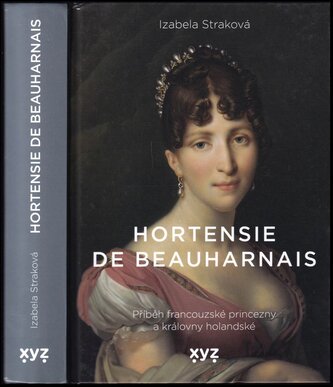 Hortensie de Beauharnais : příběh francouzské princezny a královny holandské (Izabela Straková, 2020)