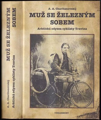 Muž se železným sobem : arktická odysea cyklisty Travina (Aleksandr Aleksandrovič Charitanovskij, 2009)