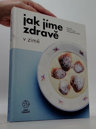 Jak jíme zdravě v zimě: Průvodce zdravou zimou s 90 sezónními recepty