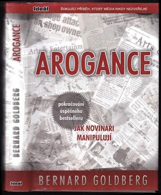 Arogance : největší příběh, který média nikdy nezveřejní (Bernard Goldberg, 2009)