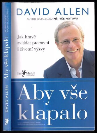 Aby vše klapalo : jak hravě zvládat pracovní i životní výzvy (David Allen, 2009)