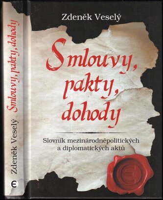 Smlouvy, pakty, dohody : slovník mezinárodněpolitických a diplomatických aktů (Zdeněk Veselý, 2020)