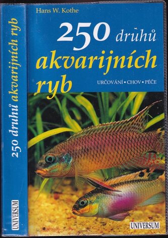 250 druhů akvarijních ryb : určování, chov, péče (Hans W Kothe, 2009)