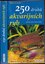 250 druhů akvarijních ryb : určování, chov, péče (Hans W Kothe, 2009)