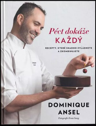 Péct dokáže každý : recepty, které snadno zvládnete a zkombinujete (Dominique Ansel, 2020)