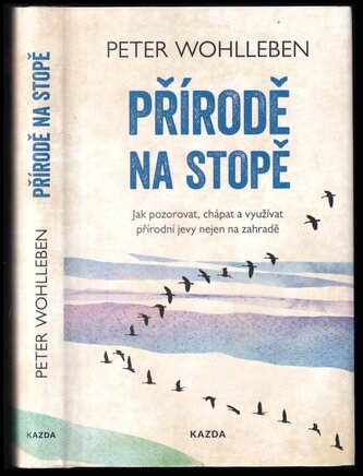 Přírodě na stopě : jak pozorovat, chápat a využívat přírodní jevy nejen na zahradě (Peter Wohlleben, 2020)