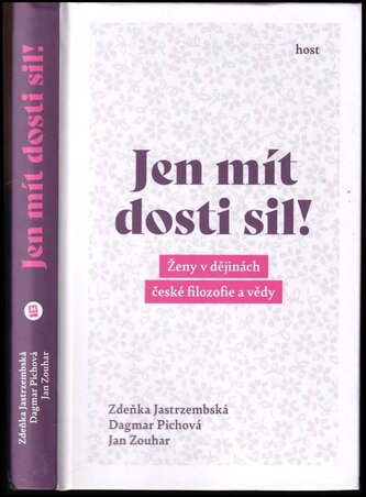 Jen mít dosti sil! : ženy v dějinách české filozofie a vědy (Jan Zouhar, 2020)