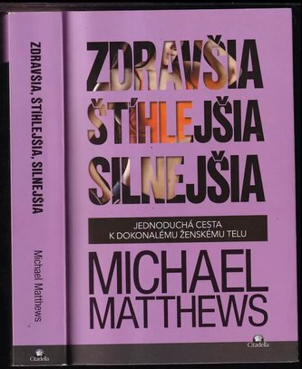 Zdravšia, štíhlejšia, silnejšia : jednoduchá cesta k dokonalému ženskému telu (Michael D Matthews, 2020) Zdravšia, štíhlejšia, silnejšia : jednoduchá cesta k dokonalému ženskému telu (Michael D Matthews, 2020)