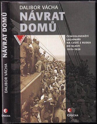 Návrat domů : českoslovenští legionáři na cestě z Ruska do vlasti 1919-1920 (Dalibor Vácha, 2020)
