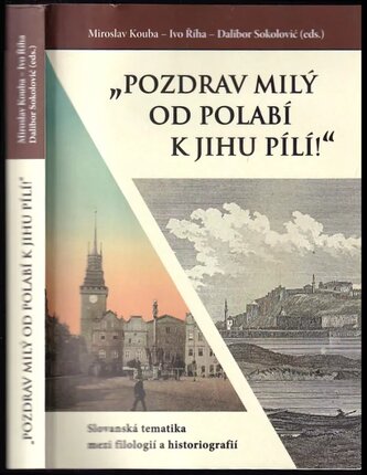 "Pozdrav milý od Polabí k jihu pílí!" : slovanská tematika mezi filologií a historiografií (, 2020)