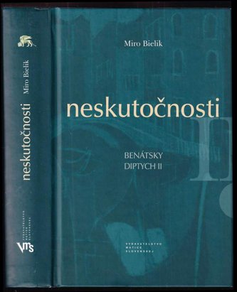 Neskutočnosti - Benátsky diptych II : Benátsky diptych II - Kniha druhá (Miroslav Bielik, 2010)