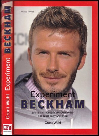 Experiment Beckham : jak se nejslavnější sportovec světa pokoušel dobýt Ameriku (Grant Wahl, 2010)