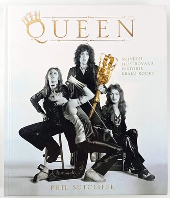 Queen : největší ilustrovaná historie králů rocku (Phil Sutcliffe, 2010)