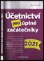 Účetnictví pro úplné začátečníky 2021