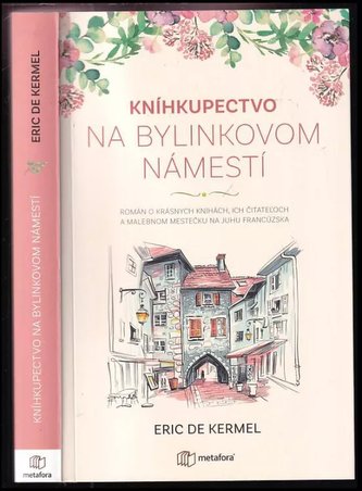 Kníhkupectvo na Bylinkovom námestí : román o krásnych knihách, ich čitateľoch malebnom mestečku na juhu Francúzska (Éric de Kerm
