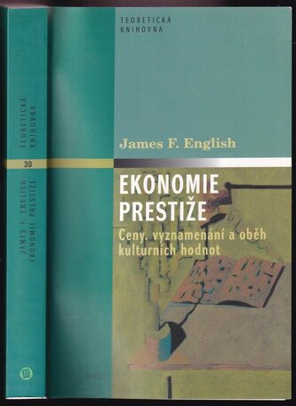 Ekonomie prestiže : ceny, vyznamenání a oběh kulturních hodnot (James F English, 2011)