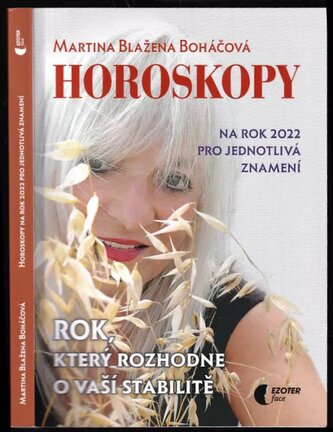 Horoskopy na rok 2022 pro jednotlivá znamení (Martina Blažena Boháčová, 2021) Horoskopy na rok 2022 pro jednotlivá znamení (Martina Blažena Boháčová, 2021)