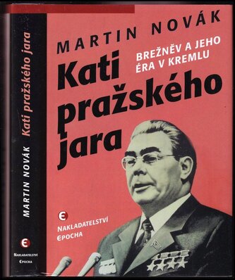 Kati pražského jara : Brežněv a jeho éra v Kremlu (Martin Novák, 2021)