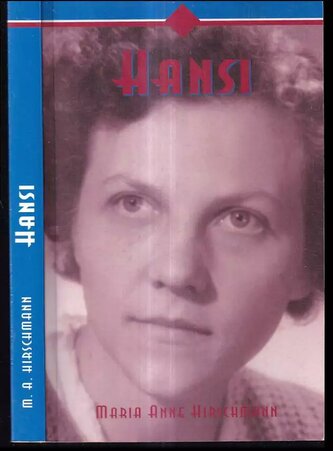 Hansi : o dívce, která vyměnila hákový kříž za kříž Kristův (Maria Anne Hirschmann, 2008)