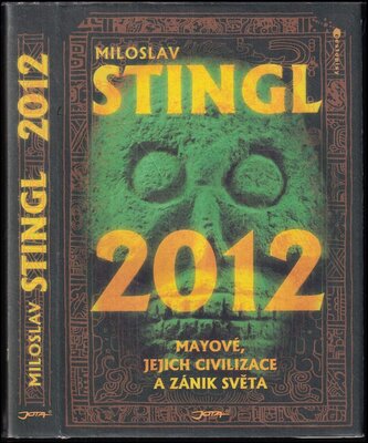 2012 : Mayové, jejich civilizace a zánik světa (Miloslav Stingl, 2010)