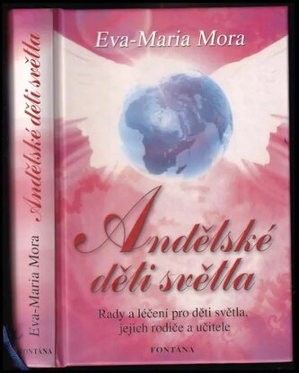 Andělské děti světla : rady a léčení pro děti světla, jejich rodiče a učitele (Eva-Maria Mora, 2010)