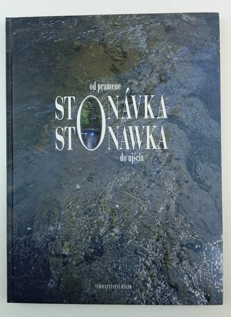 Stonávka od pramene po ústí : Stonawka od źródła do ujścia (Irena Cichá, 2004)