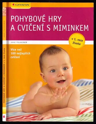 Pohybové hry a cvičení s miminkem v 1. roce života : v 1. roce života : [více než 100 nejlepších cvičení] (Anne Pulkkinen, 2010)