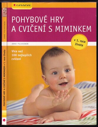Pohybové hry a cvičení s miminkem v 1. roce života : v 1. roce života : [více než 100 nejlepších cvičení] (Anne Pulkkinen, 2010)